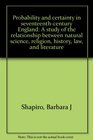 Probability and certainty in seventeenthcentury England A study of the relationships between natural science religion history law and literature