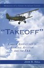 Takeoff Career Adventures in General Aviation and the FAA