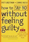 How to Say No Without Feeling Guilty : And Say Yes to More Time, More Joy, and What Matters Most to You