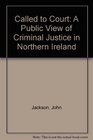 Called to Court A Public View of Criminal Justice in Northern Ireland