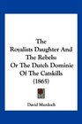 The Royalists Daughter And The Rebels Or The Dutch Dominie Of The Catskills