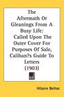 The Aftermath Or Gleanings From A Busy Life Called Upon The Outer Cover For Purposes Of Sale Calibans Guide To Letters