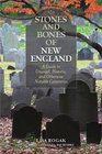 Stones and Bones of New England A Guide To Unusual Historic and Otherwise Notable Cemeteries