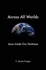 Across All Worlds Jesus Inside Our Darkness