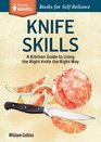 Knife Skills An Illustrated Kitchen Guide to Using the Right Knife the Right Way A Storey Basics Title