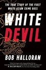White Devil The True Story of the First White Asian Crime Boss