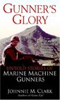 Gunner's Glory  Untold Stories of Marine Machine Gunners