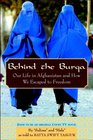 Behind the Burqa Our Life in Afghanistan and How We Escaped to Freedom