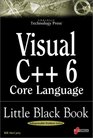 Visual C 6 Core Language Little Black Book The Detailed Reference Guide for Microsoft's C Practitioners