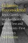 Galatians Reconsidered Jews Gentiles and Justification in the First and the TwentyFirst Centuries