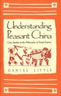 Understanding Peasant China Case Studies in the Philosophy of Social Science