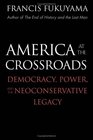 America at the Crossroads Democracy Power and the Neoconservative Legacy