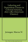 Laboring and Dependent Classes in Colonial America 16071783