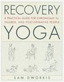 Recovery Yoga  A Practical Guide for Chronically Ill Injured and PostOperative People