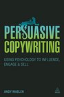 Persuasive Copywriting Using Psychology to Engage Influence and Sell