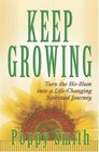 Keep Growing Turn the HoHum into a LifeChanging Spiritual Journey