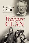 The Wagner Clan The Saga of Germany's Most Illustrious and Infamous Family