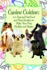 Canine Cuisine: 101 Natural Dog Food & Treat Recipes to Make Your Dog Healthy and Happy (Back-To-Basics)