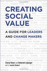 Creating Social Value A Guide for Leaders and Change Makers