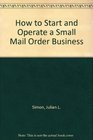 How to Start and Operate a Small Mail Order Business