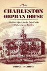 The Charleston Orphan House: Children's Lives in the First Public Orphanage in America (Markets and Governments in Economic History)