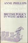 The Enigma of Colonialism British Policy in West Africa