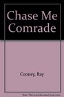 Chase Me Comrade