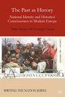 The Past as History National Identity and Historical Consciousness in Modern Europe