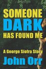 Someone Dark Has Found Me A George Siofra Story