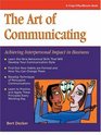 The Art of Communicating Achieving Interpersonal Impact in Business