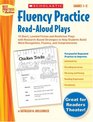 Fluency Practice ReadAloud Plays Grades 12 15 Short Leveled Fiction and Nonfiction Plays With ResearchBased Strategies to Help Students Build Word  and Comprehension
