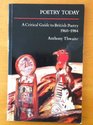 Poetry Today A Critical Guide to British Poetry 19601984