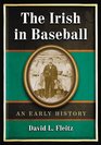 The Irish in Baseball An Early History