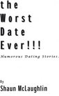 The Worst Date Ever Humorous dating stories