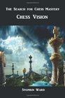 The Search for Chess Mastery Chess Vision