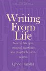 Writing from Life How to Turn Your Personal Experience into Profitable Prose