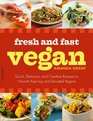 Fresh and Fast Vegan Quick Delicious and Creative Recipes to Nourish Aspiring and Devoted Vegans