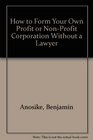 How to Form Your Own ProfitNonProfit Corporation Without a Lawyer
