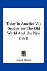 Today In America V1 Studies For The Old World And The New