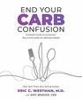 End Your Carb Confusion A Simple Guide to Customize Your Carb Intake for Optimal Health