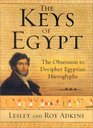 The Keys of Egypt The Obsession to Decipher Egyptian Hieroglyphs