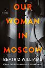 Our Woman in Moscow: A Novel