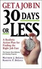Get A Job In 30 Days Or Less A Realistic Action Plan for Finding the Right Job Fast