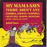 My Mama Says There Aren\'t Any Zombies, Ghosts, Vampires, Creatures, Demons, Monsters, Fiends....