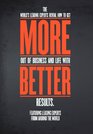 MoreBetter The World's Leading Experts Reveal How to Get More Out of Business and Life With Better Results