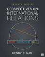 Perspectives on International Relations Power Institutions and Ideas