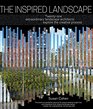 The Inspired Landscape TwentyOne Leading Landscape Architects Explore the Creative Process