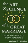 The Art and Science of a Great Marriage How to Energize Your Marriage