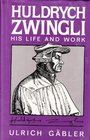 Huldrych Zwingli His Life  Work
