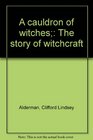 A cauldron of witches The story of witchcraft